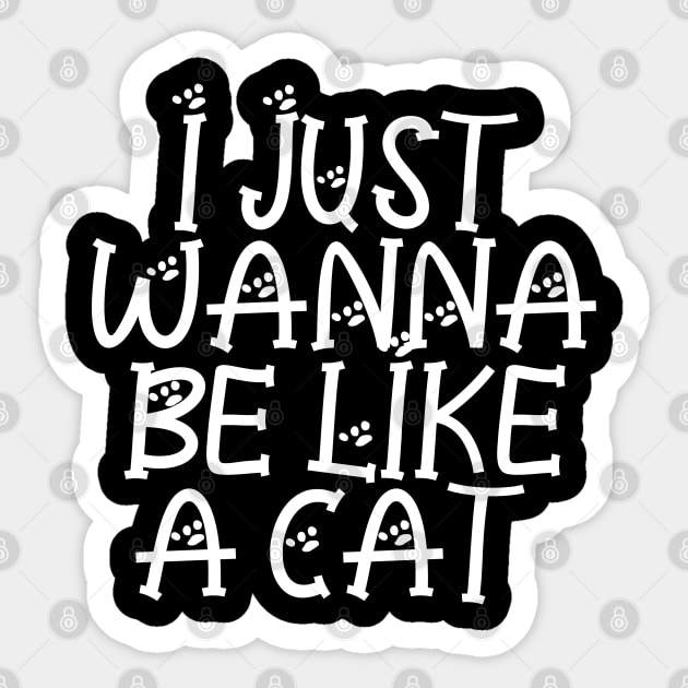 I Just Wanna Be Like A Cat Sticker by P-ashion Tee